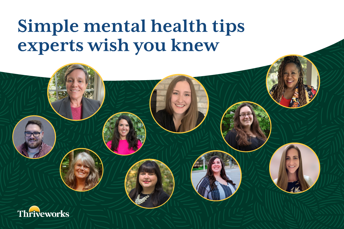 Thriveworks clinicians share the best mental health tips they wish more people knew.